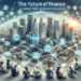 The Future of Finance: A Closer Look at Decentralization The Future of Finance: A Closer Look at Decentralization