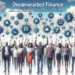 Decentralized Finance: Offering Financial Freedom to the Masses