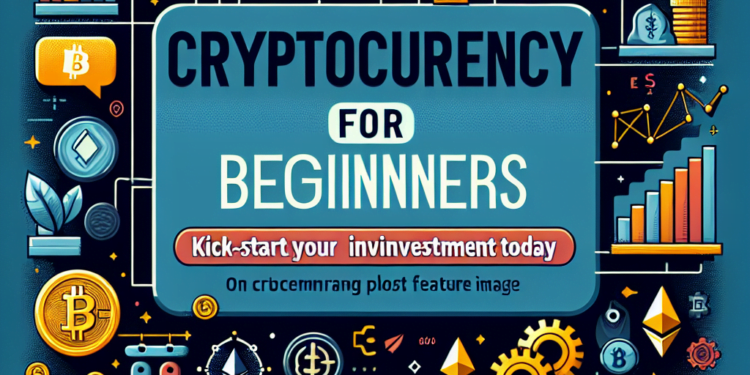 Cryptocurrency for Beginners: Kick-start your Investment Journey Today